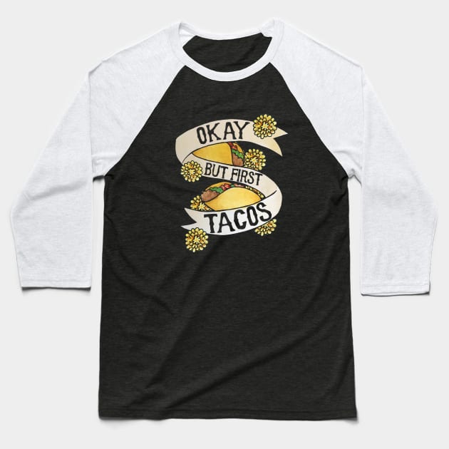 Okay but first tacos Baseball T-Shirt by bubbsnugg